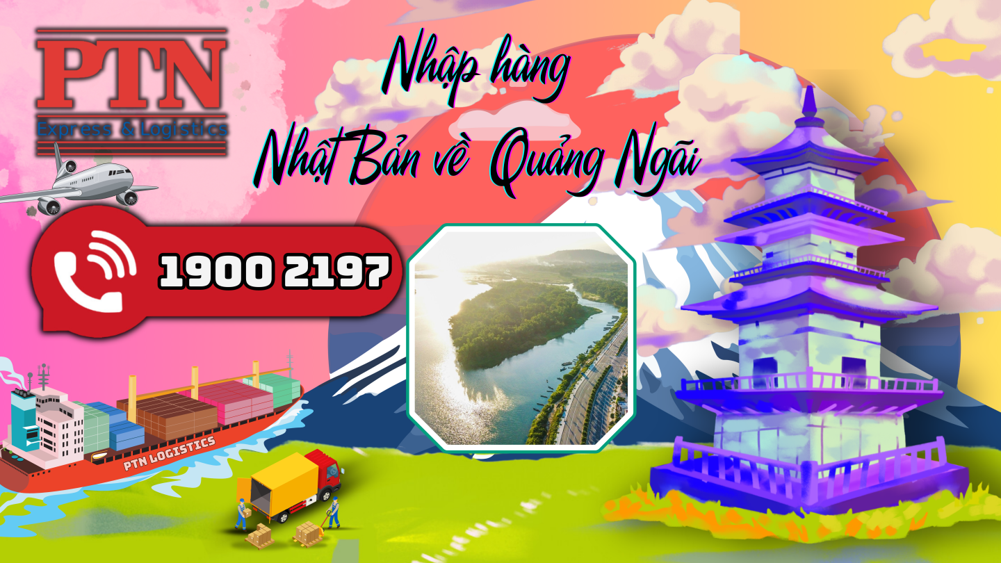 Nhập Hàng Từ Nhật Bản Về Quảng Ngãi