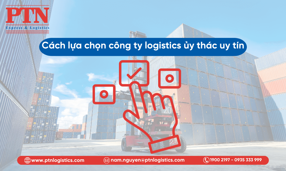 Cách lựa chọn công ty logistics ủy thác uy tín