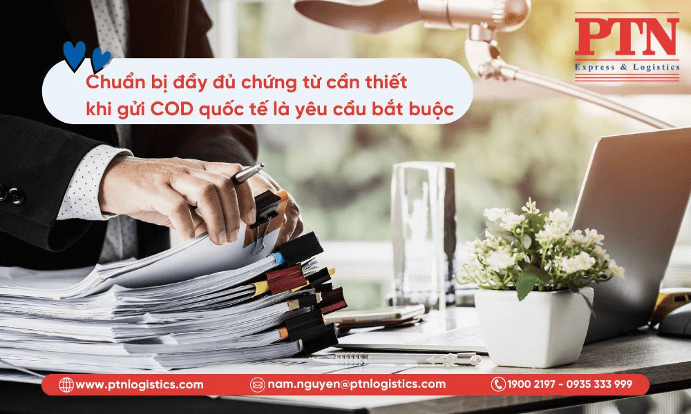 Chuẩn bị đầy đủ chứng từ cần thiết khi gửi cod quốc tế là yêu cầu bắt buộc