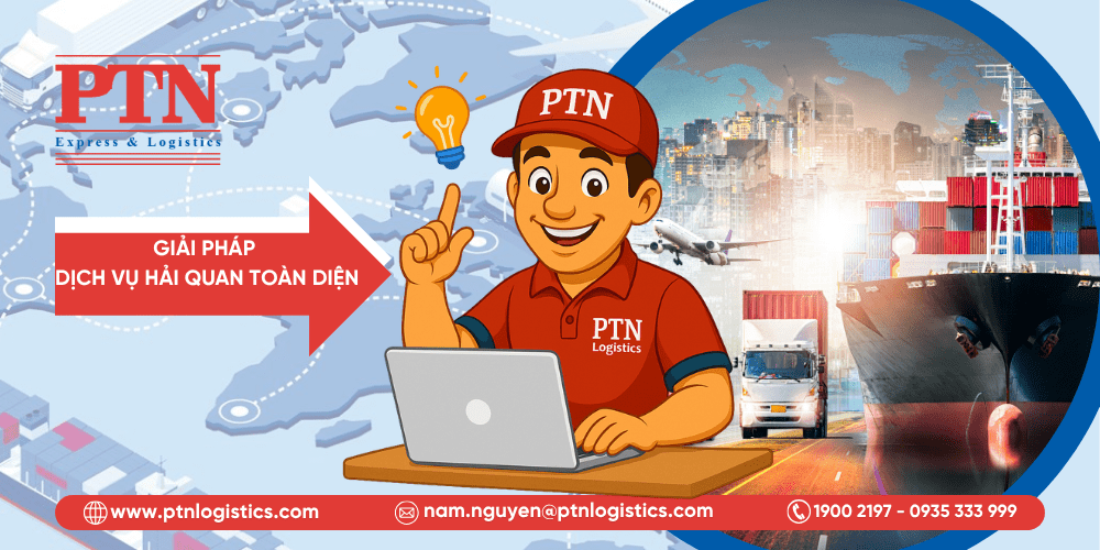 Giải pháp dịch vụ hải quan toàn diện từ PTN Logistics