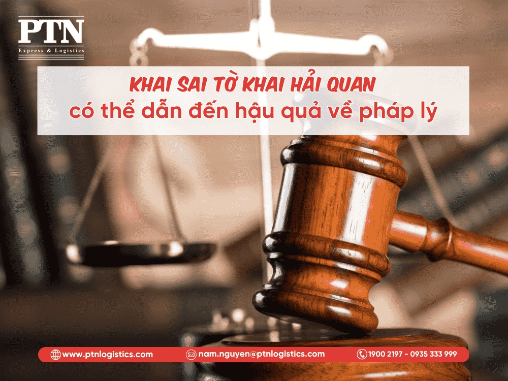 Khai sai tờ khai hải quan có thể dẫn đến hậu quả về pháp lý