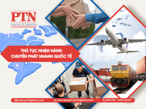 Thủ tục nhân hàng chuyển phát nhanh quốc tế chi tiết nhất