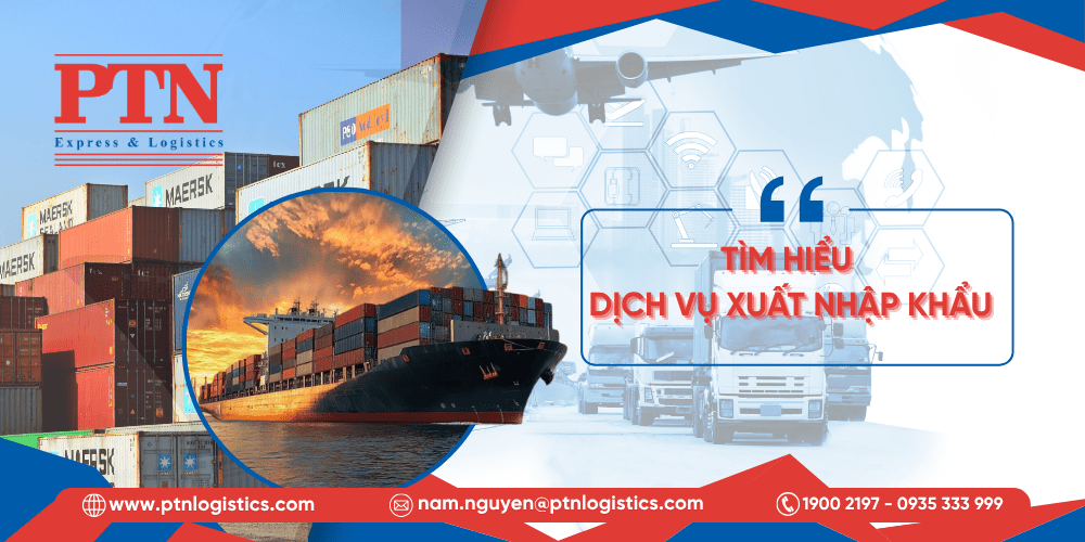 Tìm hiểu về dịch vụ xuất nhập khẩu là gì