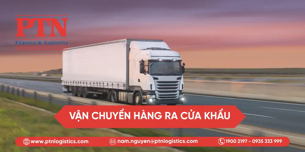 Điều phối và vận chuyển hàng ra cửa khẩu