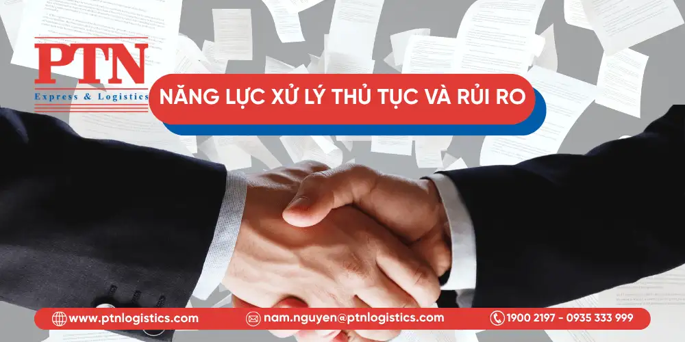Năng lực xử lý thủ tục và rủ ro vượt trội từ PTN Logistics