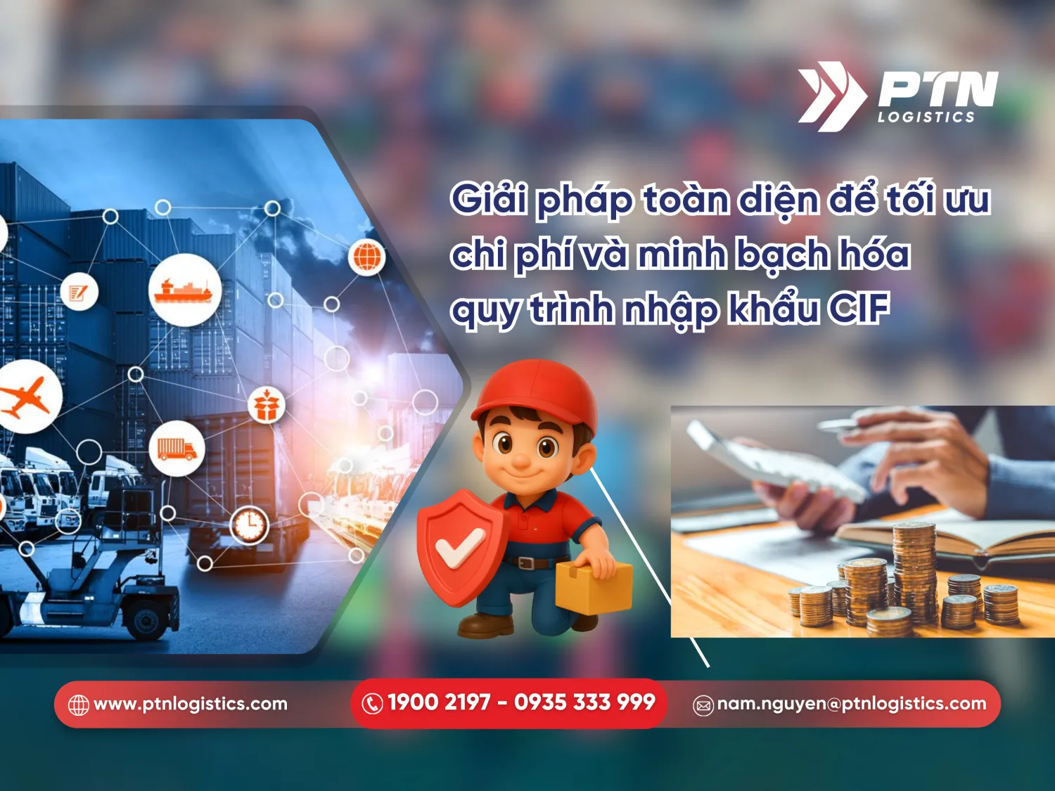 PTN cung cấp giải pháp toàn diện để tối ưu chi phí và minh bạch hóa quy trình nhập khẩu CIF