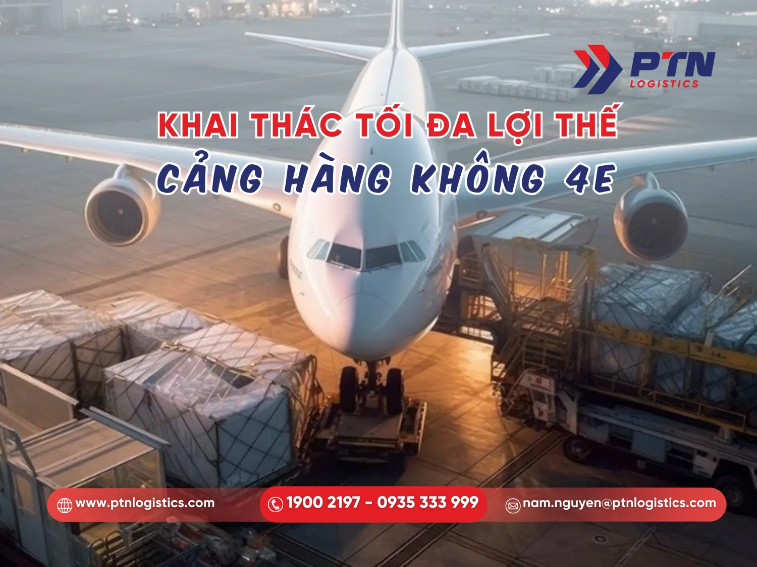 PTN Logistics giúp khai thác lợi thế cảng hàng không 4E
