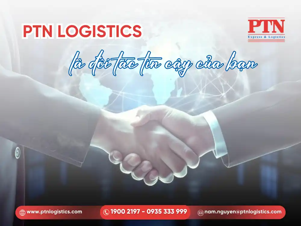 PTN Logsitics là đối tác tin cậy của bạn
