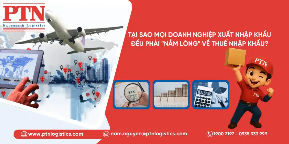 Tại sao mỗi doanh nghiệp xuất nhập khẩu đều phải " nắm lòng" về thuế nhập khẩu