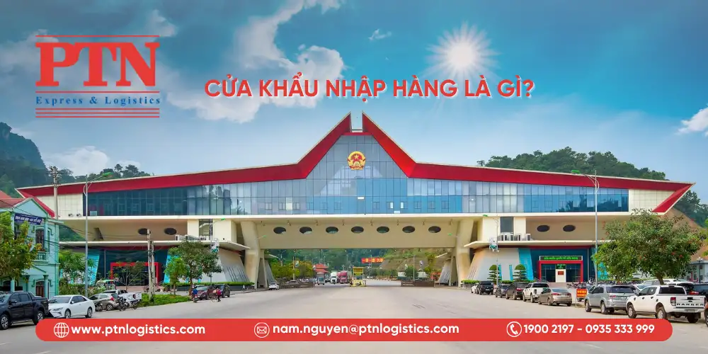 Tìm hiểu về cửa khẩu nhập hàng