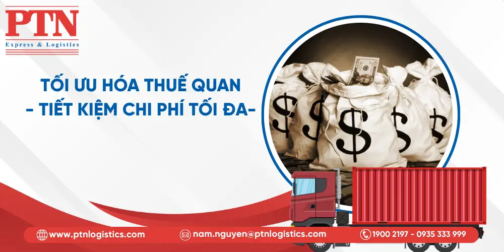 Tối ưu hóa thuế quan - tiết kiệm chi phí tối đa