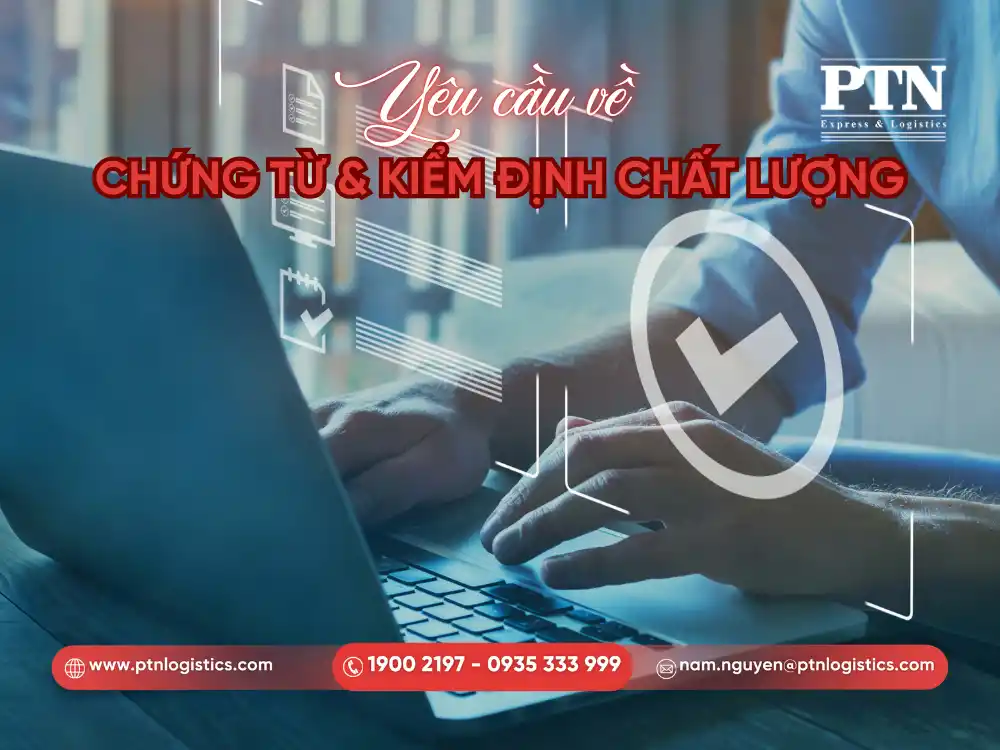 Yêu cầu về chứng từ và kiểm định chất lượng nghiêm ngặt