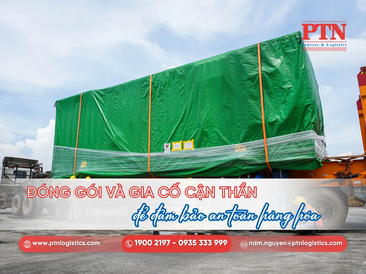 Đóng gói và gia cố cẩn thận để luôn đảm bảo an toàn hàng hóa