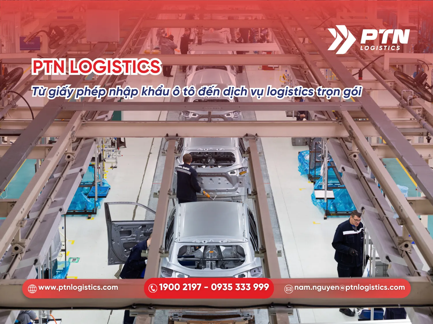 PTN hỗ trợ từ giấy phép nhập khẩu ô tô đến dịch vụ logistics trọn gói