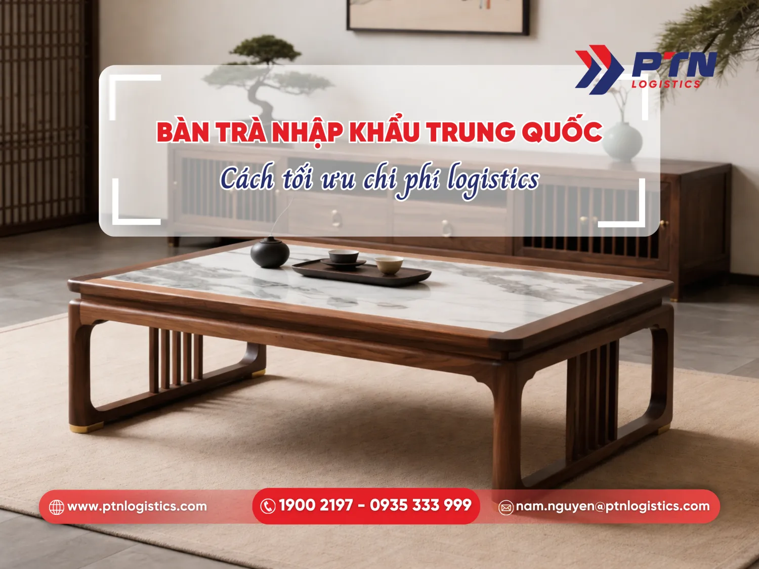 Bàn trà nhập khẩu Trung Quốc, cách tối ưu chi phí logistics