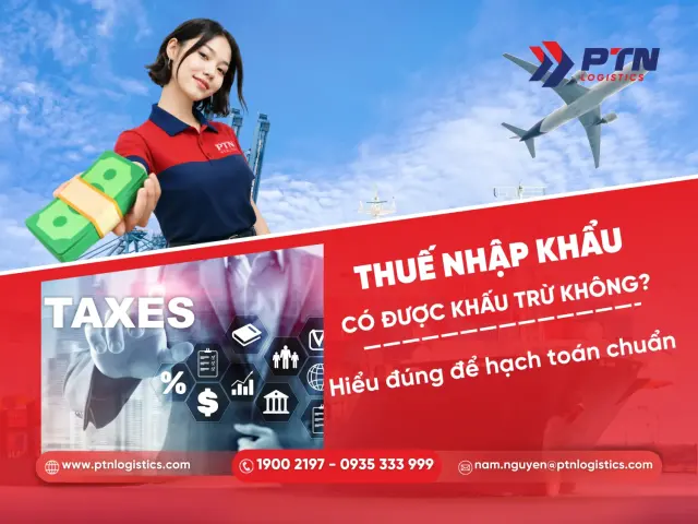 Thuế nhập khẩu có được khấu trừ không? Hiểu đúng để hạch toán chuẩn