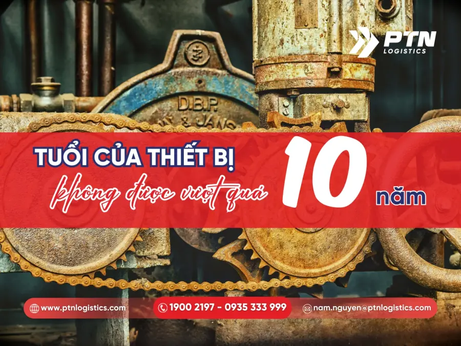Tuổi của máy móc thiết bị không được vượt qua 10 năm