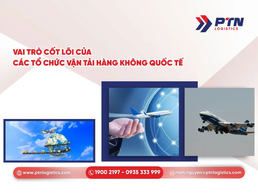Vai trò cốt lõi của các tổ chức vận tải hàng không quốc tế là gì?