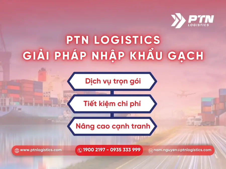 PTN Logistics cung cấp giải pháp cho gạch nhập khẩu