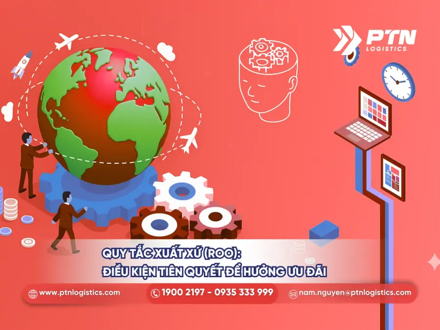 Quy tắc xuất xứ ROO là điều kiện tiên quyết để hưởng ưu đãi